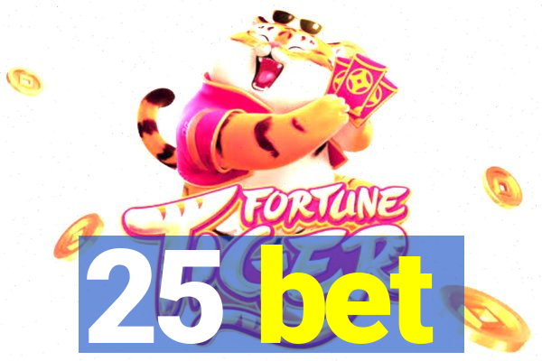 25 bet